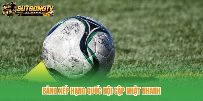 Bảng xếp hạng quốc nội cập nhật nhanh