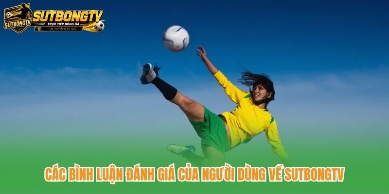 Các bình luận đánh giá của người dùng về SutbongTV