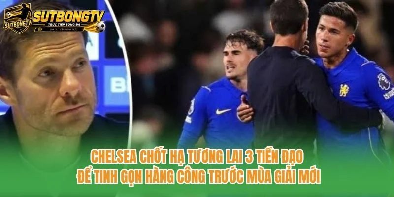 Chelsea chốt hạ tương lai 3 tiền đạo để tinh gọn hàng công trước mùa giải mới Chelsea chốt hạ tương lai 3 tiền đạo để tinh gọn hàng công trước mùa giải mới