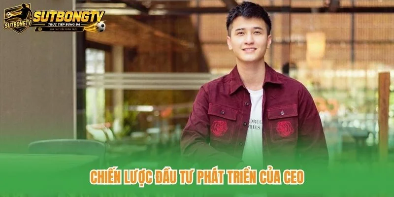 Chiến lược đầu tư phát triển của CEO