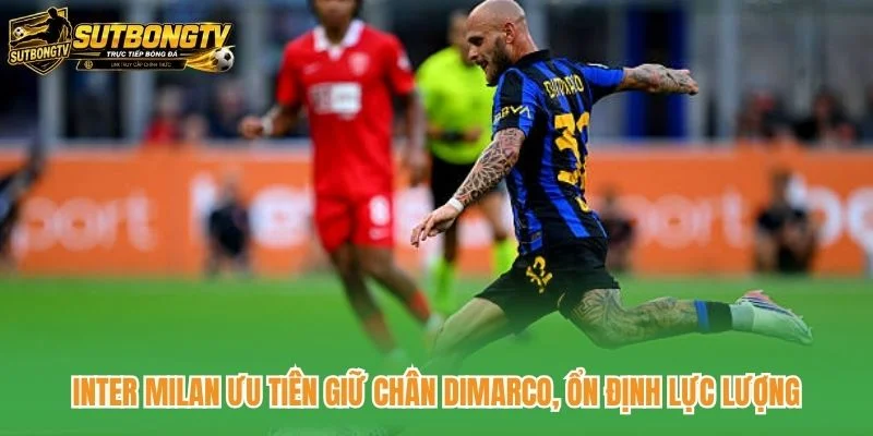 Inter Milan Ưu Tiên Giữ Chân Dimarco, Ổn Định Lực Lượng