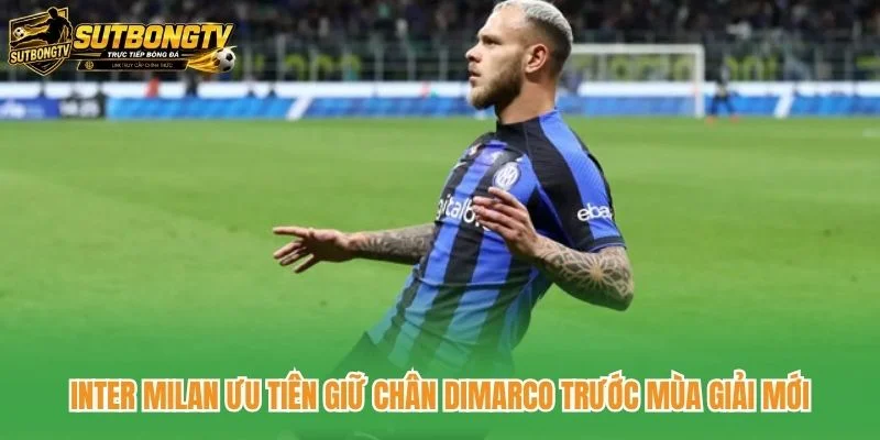 Inter Milan ưu tiên giữ chân Dimarco trước mùa giải mới Inter Milan ưu tiên giữ chân Dimarco trước mùa giải mới