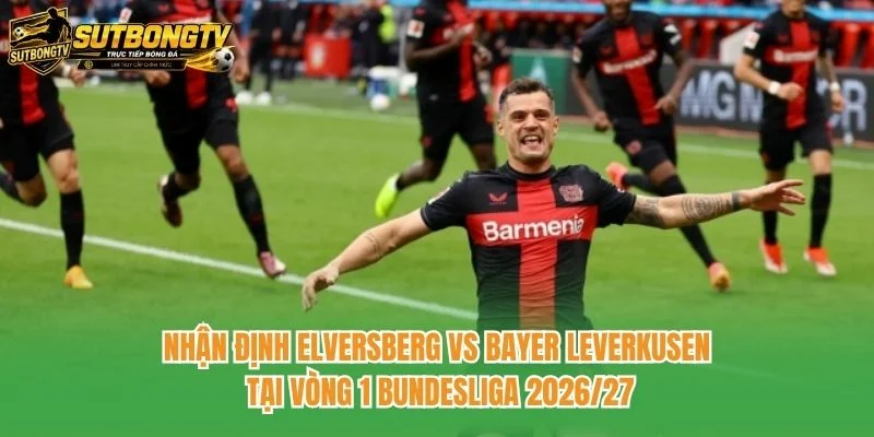Nhận định Elversberg vs Bayer Leverkusen tại vòng 1 Bundesliga 2026/27 Nhận định Elversberg vs Bayer Leverkusen tại vòng 1 Bundesliga 2026/27