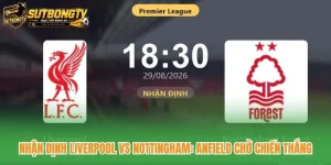Nhận Định Liverpool Vs Nottingham: Anfield Chờ Chiến Thắng