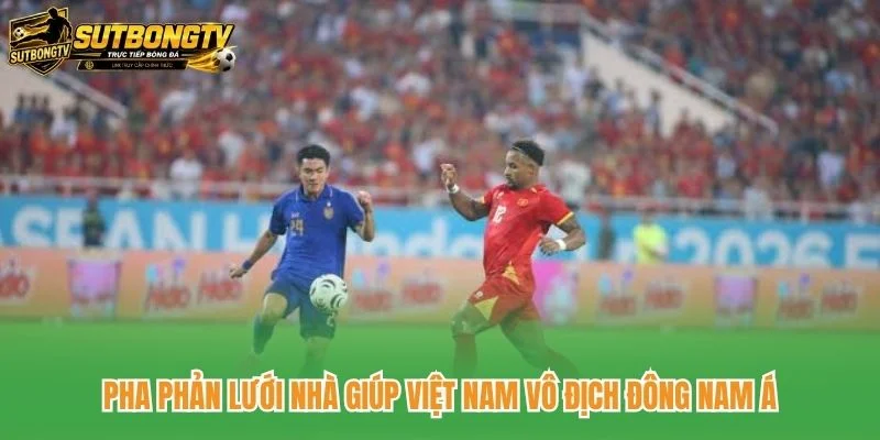 Pha Phản Lưới Nhà Giúp Việt Nam Vô Địch Đông Nam Á