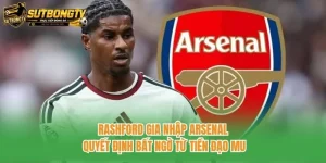 Rashford Gia Nhập Arsenal: Quyết Định Bất Ngờ Từ Tiền Đạo MU